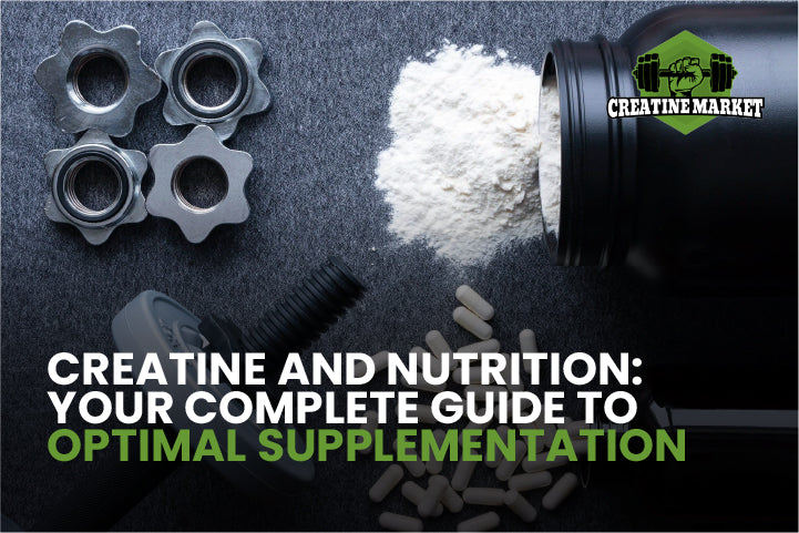 Creatine and Nutrition: Your Complete Guide to Optimal Supplementation