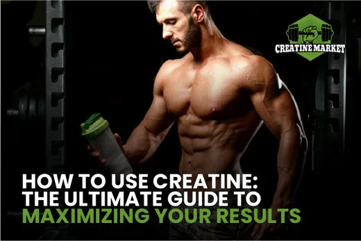 How to Use Creatine: The Ultimate Guide to Maximizing Your Results