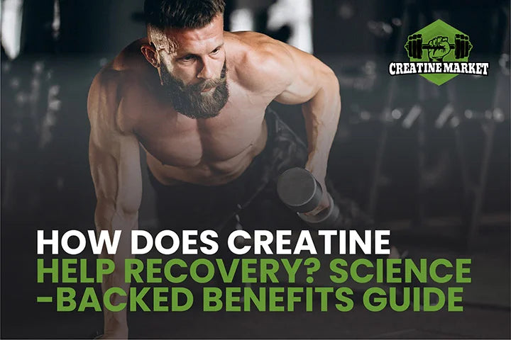How Does Creatine Help Recovery? Science-Backed Benefits Guide